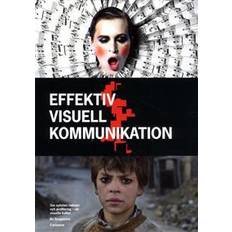 Effektiv visuell kommunikation: om nyheter, reklam och profilering i vår visuella kultur (Häftad)