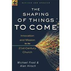 Books The Shaping of Things to Come: Innovation and Mission for the 21st-Century Church (Paperback, 2013)