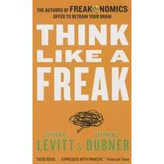 Think Like a Freak: The Authors of Freakonomics Offer to Retrain Your Brain (Häftad, 2014)