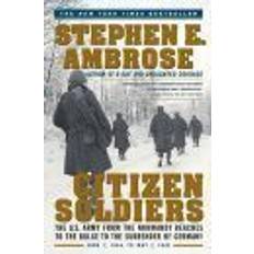 History & Archeology Books Citizen Soldiers: The U.S. Army from the Normandy Beaches to the Bulge to the Surrender of Germany, June 7, 1944-May 7, 1945 (Paperback, 1998)