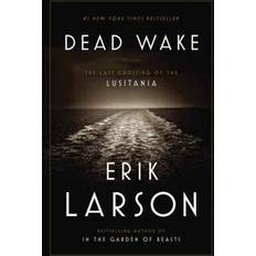 Dead Wake: The Last Crossing of the Lusitania (Hardcover, 2015)