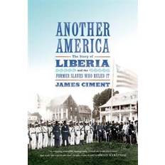 Another America: The Story of Liberia and the Former Slaves Who Ruled It (E-Book, 2015)