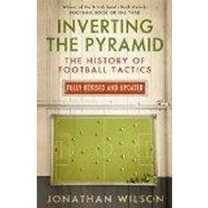 Jonathan wilson Inverting the Pyramid: The History of Football Tactics