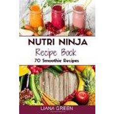 Nutri ninja Nutri Ninja Recipe Book: 70 Smoothie Recipes for Weight Loss, Increased Energy a