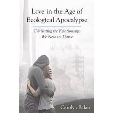 Age of apocalypse Love in the Age of Ecological Apocalypse (Paperback, 2015)