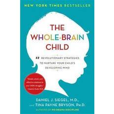The whole brain child The Whole-Brain Child: 12 Revolutionary Strategies to Nurture Your Child's Developing Mind (Häftad, 2012)