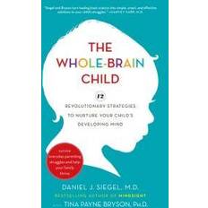 The whole brain child The Whole-Brain Child: 12 Revolutionary Strategies to Nurture Your Child's Developing Mind (Inbunden, 2011)