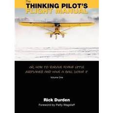 Flying ball The Thinking Pilot's Flight Manual: Or, How to Survive Flying Little Airplanes and Have a Ball DoingIt (Häftad, 2012)