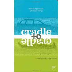 The things we make Cradle to Cradle: Remaking the Way We Make Things (Häftad, 2002)