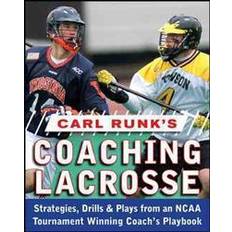 Books Carl Runk's Coaching Lacrosse: Strategies, Drills, & Plays from an NCAA Tournament Winning Coach's Playbook: Strategies, Drills, and Plays from an NCAA Tournament Winning Coach's Playbook (Paperback, 2008)