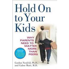 Hold on to your kids Hold on to Your Kids: Why Parents Need to Matter More Than Peers (Häftad, 2006)