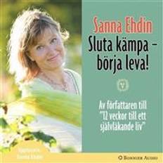 Lev livet fullt ut Sluta kämpa - börja leva!: Var sann mot dig själv och lev livet fullt ut (Ljudbok, 2007)