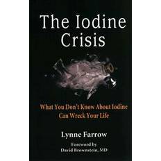 The Iodine Crisis: What You Don't Know about Iodine Can Wreck Your Life (Hæftet, 2013)