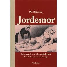 Jordemor, barnmorska och barnaföderska: barnafödandets historia i Sverige (Inbunden)