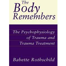 The Body Remembers: The Psychophysiology of Trauma and Trauma Treatment (Hardcover, 2000)