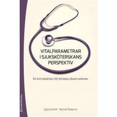 Vitalparametrar i sjuksköterskans perspektiv: en introduktion till kliniska observationer (Häftad, 2013)