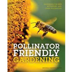 Home & Garden Books Pollinator Friendly Gardening: Gardening for Bees, Butterflies, and Other Pollinators (Paperback, 2016)