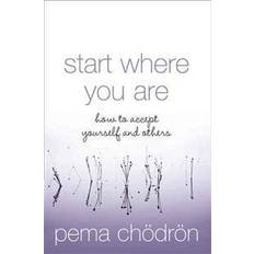 Start Where You Are: How to Accept Yourself and Others (Paperback, 2005)