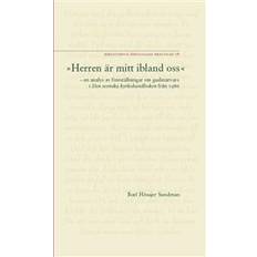 Mitt ibland oss 'Herren är mitt ibland oss': en analys av föreställningar om gudsnärvaro i Den svenska kyrkohandboken från 1986 = 'The Lord is among us': an analysis of conceptions of the presence of God in the 1986 Swedish church service book (Häftad, 2006)