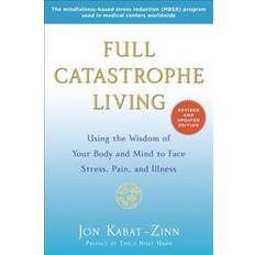 Books Full Catastrophe Living: Using the Wisdom of Your Body and Mind to Face Stress, Pain, and Illness (Paperback, 2013)