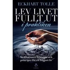 Lev livet fullt ut Lev livet fullt ut i praktiken: meditationer, övningar och principer för (Häftad)