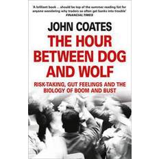 The Hour Between Dog and Wolf: Risk-Taking, Gut Feelings and the Biology of Boom and Bust. John Coates (Paperback, 2012)
