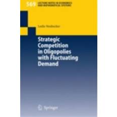 Strategic Competition in Oligopolies with Fluctuating Demand (E-Book, 2015)