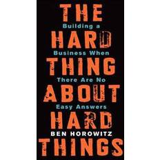 The Hard Thing about Hard Things: Building a Business When There Are No Easy Answers (Inbunden, 2014)
