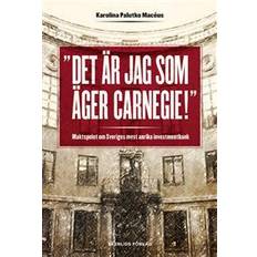 Det är jag som äger Carnegie!: maktspelet om Sveriges mest anrika investmentbank (Inbunden)