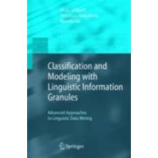 Classification and Modeling with Linguistic Information Granules (E-Book, 2015)