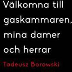 Välkomna till gaskammaren, mina damer och herrar (Inbunden, 2014)