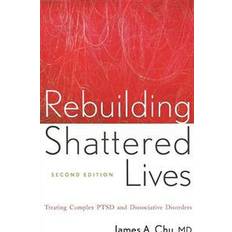 Complex ptsd Rebuilding Shattered Lives Rebuilding Shattered Lives: Treating Complex Ptsd and Dissociative Disorders Treating Complex Ptsd and Dissociative Disorde (Hæftet, 2011)