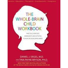 The whole brain child The Whole-Brain Child Workbook: Practical Exercises, Worksheets and Activities to Nurture Developing Minds (Häftad, 2015)