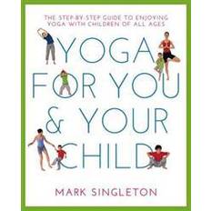 Books Yoga for You and Your Child: The Step-By-Step Guide to Enjoying Yoga with Children of All Ages (Paperback, 2016)