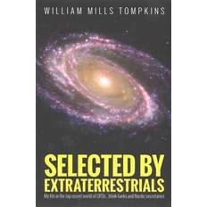 Selected by Extraterrestrials: My Life in the Top Secret World of UFOs., Think-Tanks and Nordic Secretaries (Häftad, 2015)
