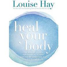 Heal Your Body: The Mental Causes for Physical Illness and the Metaphysical Way to Overcome Them (Paperback, 1984)