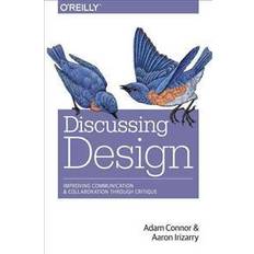 Discussing Design: Improving Communication and Collaboration Through Critique (Häftad, 2015)