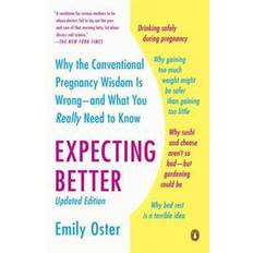 Expecting better Expecting Better: Why the Conventional Pregnancy Wisdom Is Wrong--And What You Really Need to Know (Häftad, 2014)