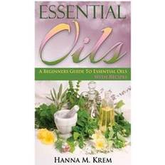 Aromatherapy essential oils Essential Oils: Aromatherapy: A Complete Guide of Essential Oils and Aromatherapy (Hæftet, 2015)