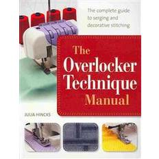 Hobbies & Crafts Books The Overlocker Technique Manual: The Complete Guide to Serging and Decorative Stitching (Paperback, 2014)