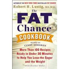 Robert lustig The Fat Chance Cookbook: More Than 100 Recipes Ready in Under 30 Minutes to Help You Lose the Sugar and T He Weight (Häftad, 2014)