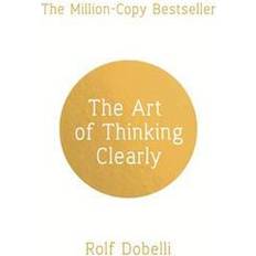 Art of thinking clearly: better thinking, better decisions (Häftad, 2014)