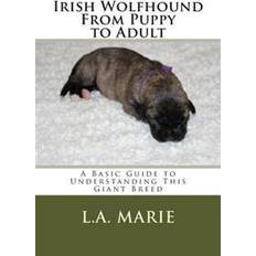 Giant puppy Irish Wolfhound from Puppy to Adult: A Basic Guide to Understanding This Giant Breed (Hæftet, 2015)