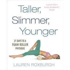 Taller, Slimmer, Younger: 21 Days to a Foam Roller Physique (Paperback, 2016)