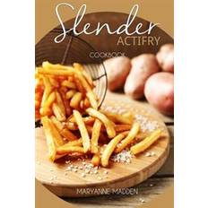 Actifry Slender ActiFry Cookbook: Low Calorie Recipes for the ActiFry Airfryer under 200, 300, 400 and 500 calories: Volume 2 (Slender Cookbooks) (Paperback, 2016)