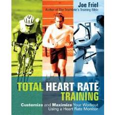 Heart rate monitor Total Heart Rate Training: Customize and Maximize Your Workout Using a Heart Rate Monitor (Häftad, 2006)