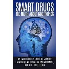 Nootropics Smart Drugs: The Truth about Nootropics: An Introductory Guide to Memory Enhancement, Cognitive Enhancement, and the Full Effects (Hæftet, 2015)