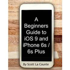 Iphone 6 A Beginners Guide to IOS 9 and iPhone 6s / 6s Plus: (For iPhone 4s, iPhone 5, iPhone 5s, and iPhone 5c, iPhone 6, iPhone 6+, iPhone 6s, and iPhone 6 (Paperback, 2015)