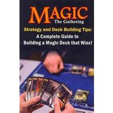 Books Magic the Gathering Strategy and Deck Building Tips: A Complete Guide to Building a Magic Deck That Wins! (Paperback, 2013)