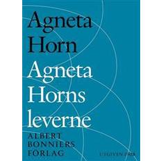 Agneta Horns leverne: Efter Ellen Fries efterlämnade manuskript (E-bok, 2015)